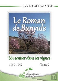 Bertrand.pt - Le Roman De Banyuls Tome 2 ; Un Sentier Dans Les Vignes 1939-1942