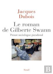 Le Roman De Gilberte Swann ; Proust Sociologue Paradoxal