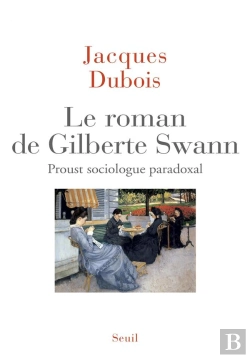 Bertrand.pt - Le Roman De Gilberte Swann ; Proust Sociologue Paradoxal