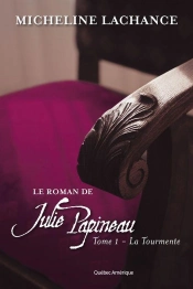 Le Roman De Julie Papineau V. 01 La Tourmente