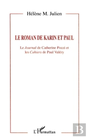 Le Roman De Karin Et Paul : Le Journal De Catherine Pozzi Et Les Cahiers De Paul Valéry
