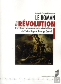 Bertrand.pt - Le Roman De La Révolution ; L'Écriture Romanesque Des Révolutions De Victor Hugo À George Orwell