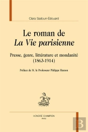 Le Roman De La Vie Parisienne ; Presse, Genre, Littérature Et Mondanité (1863-1914)