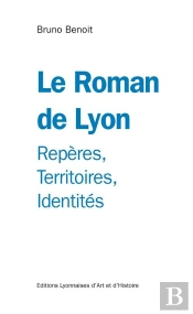 Le Roman De Lyon  ; Repères, Territoires, Identités