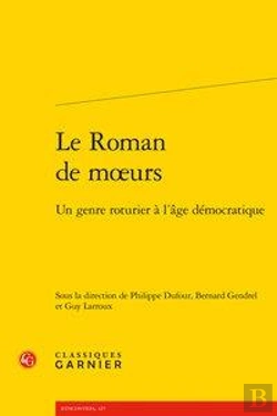 Bertrand.pt - Le Roman De Moeurs ; Un Genre Roturier À L'Âge Démocratique