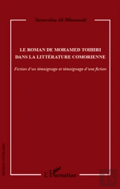 Le Roman De Mohamed Toihiri Dans La Littérature Comorienne ; Fiction D'Un Témoignage Et Témoignage D'Une Fiction