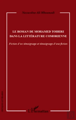 Bertrand.pt - Le Roman De Mohamed Toihiri Dans La Littérature Comorienne ; Fiction D'Un Témoignage Et Témoignage D'Une Fiction