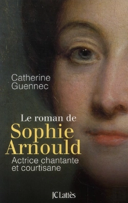 Bertrand.pt - Le Roman De Sophie Arnould ; Actrice Chantante Et Courtisane