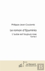 Le Roman D'Epyminia Tome 1 ; L'Aube Est Toujours Rose