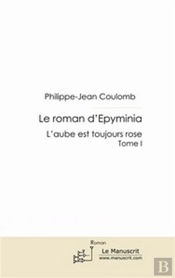 Bertrand.pt - Le Roman D'Epyminia Tome 1 ; L'Aube Est Toujours Rose