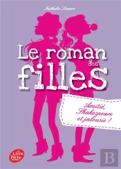 Le Roman Des Filles - Tome 3 - Amitie, Shakespeare Et Jalousie !
