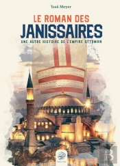 Le Roman Des Janissaires : Une Autre Histoire De L'Empire Ottoman (3e Édition)