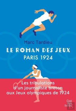 Bertrand.pt - Le Roman Des Jeux : Paris 1924 : Les Tribulations D'Un Journaliste Breton Aux Jeux Olympiques De 1924