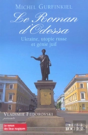 Le Roman D'Odessa - Ukraine, Utopie Russe Et Genie Juif