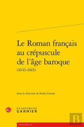 Le Roman Français Au Crépuscule De L'Âge Baroque (1643-1661)