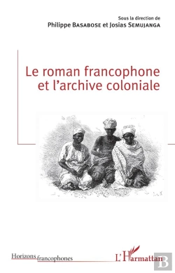Bertrand.pt - Le Roman Francophone Et L'Archive Coloniale