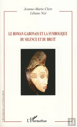 Bertrand.pt - Le Roman Gabonais Et La Symbolique Du Silence Et Du Bruit