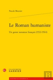 Le Roman Humaniste ; Un Genre Novateur Francais (1532-1564)
