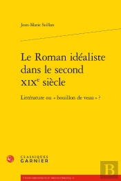Le Roman Idéaliste Dans Le Second Xixe Siècle ; Littérature Ou « Bouillon De Veau » ?