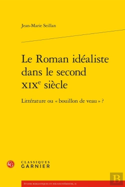 Bertrand.pt - Le Roman Idéaliste Dans Le Second Xixe Siècle ; Littérature Ou « Bouillon De Veau » ?