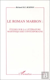 Le Roman Marron ; Étude Sur La Littéerature Martiniquaise Contemporaine