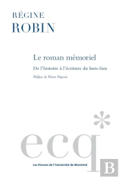 Le Roman Mémoriel : De L'Histoire À L'Écriture Du Hors-Lieu