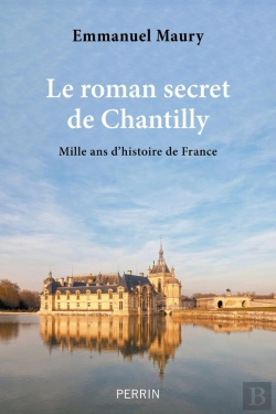 Bertrand.pt - Le Roman Secret De Chantilly : Mille Ans D'Histoire De France