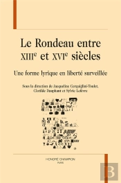 Le Rondeau Entre Xiiie Et Xvie Siècles : Une Forme Lyrique En Liberté Surveillée