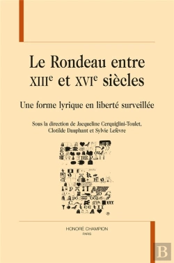 Bertrand.pt - Le Rondeau Entre Xiiie Et Xvie Siècles : Une Forme Lyrique En Liberté Surveillée