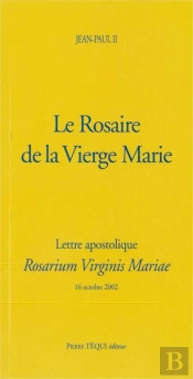 Le Rosaire De La Vierge Marie - Rosarium Virginis Mariae : Lettre Apostolique