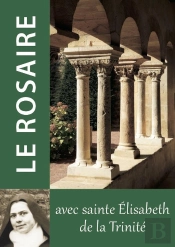 Le Rosaire : Textes De Sainte Élisabeth De La Trinité