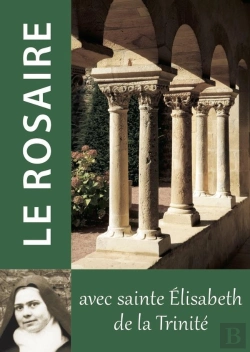 Bertrand.pt - Le Rosaire : Textes De Sainte Élisabeth De La Trinité