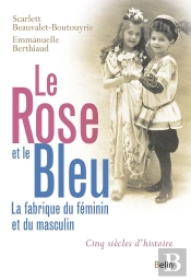 Le Rose Et Le Bleu ; Féminin, Masculin, Cinq Siècles D'Histoire