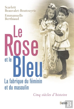 Bertrand.pt - Le Rose Et Le Bleu ; Féminin, Masculin, Cinq Siècles D'Histoire