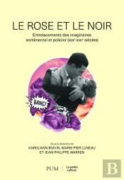 Le Rose Et Le Noir : Entrelacements Des Imaginaires Sentimental Et Policier (Xixe-Xxie Siècles)