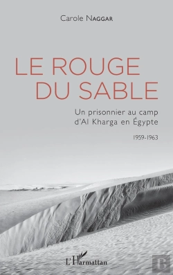 Bertrand.pt - Le Rouge Du Sable : Un Prisonnier Au Camp D'Al Kharga En Egypte, 1959-1963