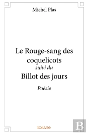 Le Rouge-Sang Des Coquelicots Suivi Du Billot Des Jours : Poésie