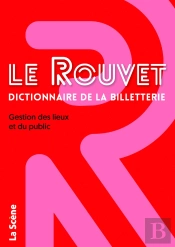 Le Rouvet Dictionnaire De La Billetterie : Gestion Des Lieux Et Du Public
