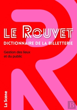 Bertrand.pt - Le Rouvet Dictionnaire De La Billetterie : Gestion Des Lieux Et Du Public