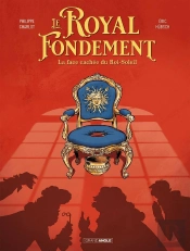 Le Royal Fondement - Histoire Complete - Geoffroy Ou La Face Cachee Du Roi Soleil