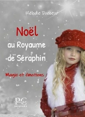 Le Royaume De Séraphin T.2 : Noël Au Royaume De Séraphin, Magie Et Émotions