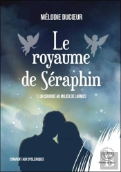 Le Royaume De Séraphin Tome 1 : Un Sourire Au Milieu De Larmes