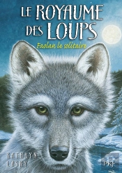 Le Royaume Des Loups T.1 Faolan Le Solitaire