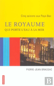 Le Royaume Qui Porte L'Eau A La Mer ; Cinq Saison Aux Pays-Bas