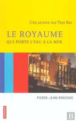 Bertrand.pt - Le Royaume Qui Porte L'Eau A La Mer ; Cinq Saison Aux Pays-Bas