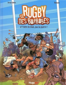 Bertrand.pt - Le Rugby Des Barbares T.4 ; Faites La Boue, Pas La Guerre
