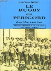Le Rugby En Périgord T.1 ; Histoire Et Mémoire Du Ca Périgueux Et Des Clubs De La Dordogne