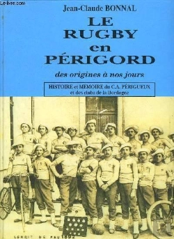 Bertrand.pt - Le Rugby En Périgord T.1 ; Histoire Et Mémoire Du Ca Périgueux Et Des Clubs De La Dordogne