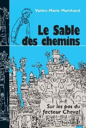 Le Sable Des Chemins ; Sur Les Pas Du Facteur Cheval