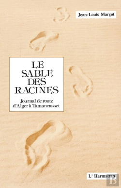 Bertrand.pt - Le Sable Des Racines ; Journal De Route D'Alger À Tamanrasset